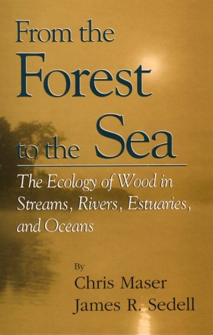 From the forest to the sea: the ecology of wood in streams, rivers, estuaries, and oceans /