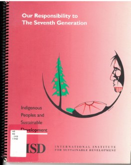 Our responsibility to the seventh generation: indigenous  peoples and sustainable development /