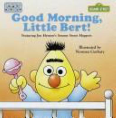 Good morning little Bert!: featuring Jim Henson's Sesame Street Muppets