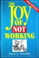 The joy of not working: a book for the retired, unemployed, and overworked /