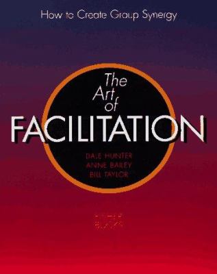 The art of facilitation: how to create group synergy /