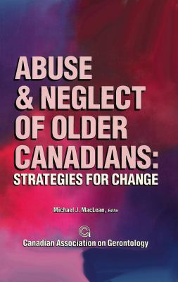 Abuse and neglect of older Canadians : strategies for change