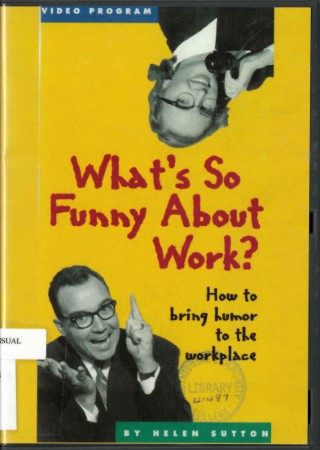 What's so funny about work : how to bring humor to the workplace