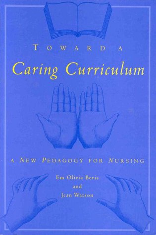 Toward a caring curriculum : a new pedagogy for nursing /