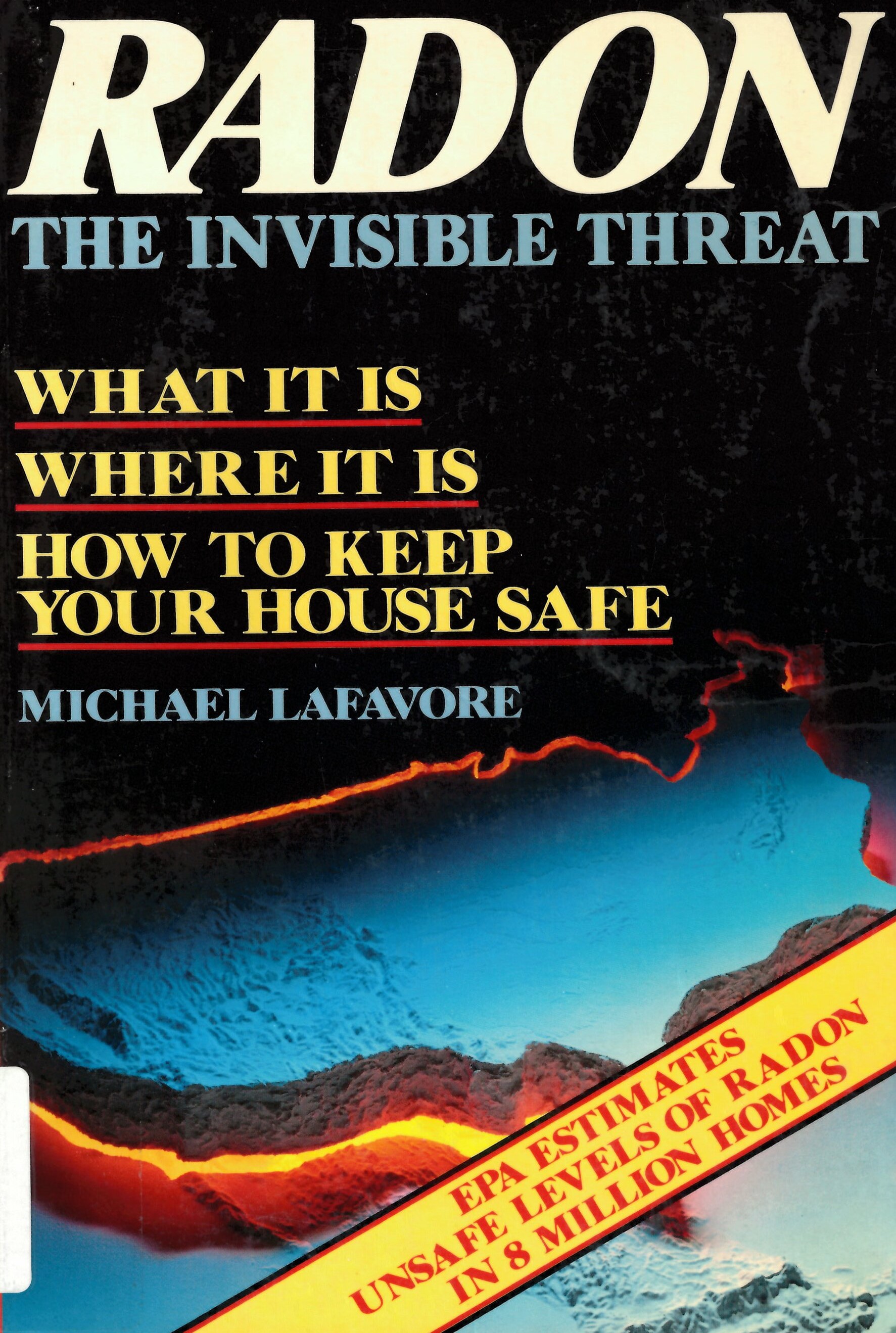 Radon: the invisible threat : what it is, where it is, how to keep your house safe /