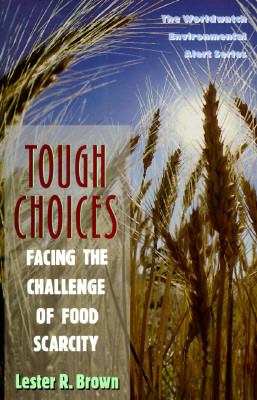 Tough choices: facing the challenge of food scarcity /