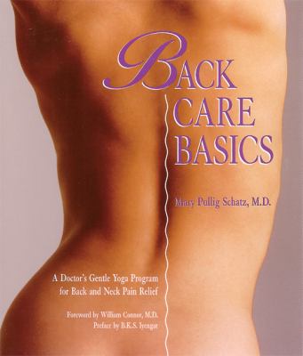 Back care basics: a doctor's gentle yoga progam for back and neck pain relief.