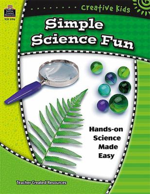 Simple science fun : hands-on science made easy