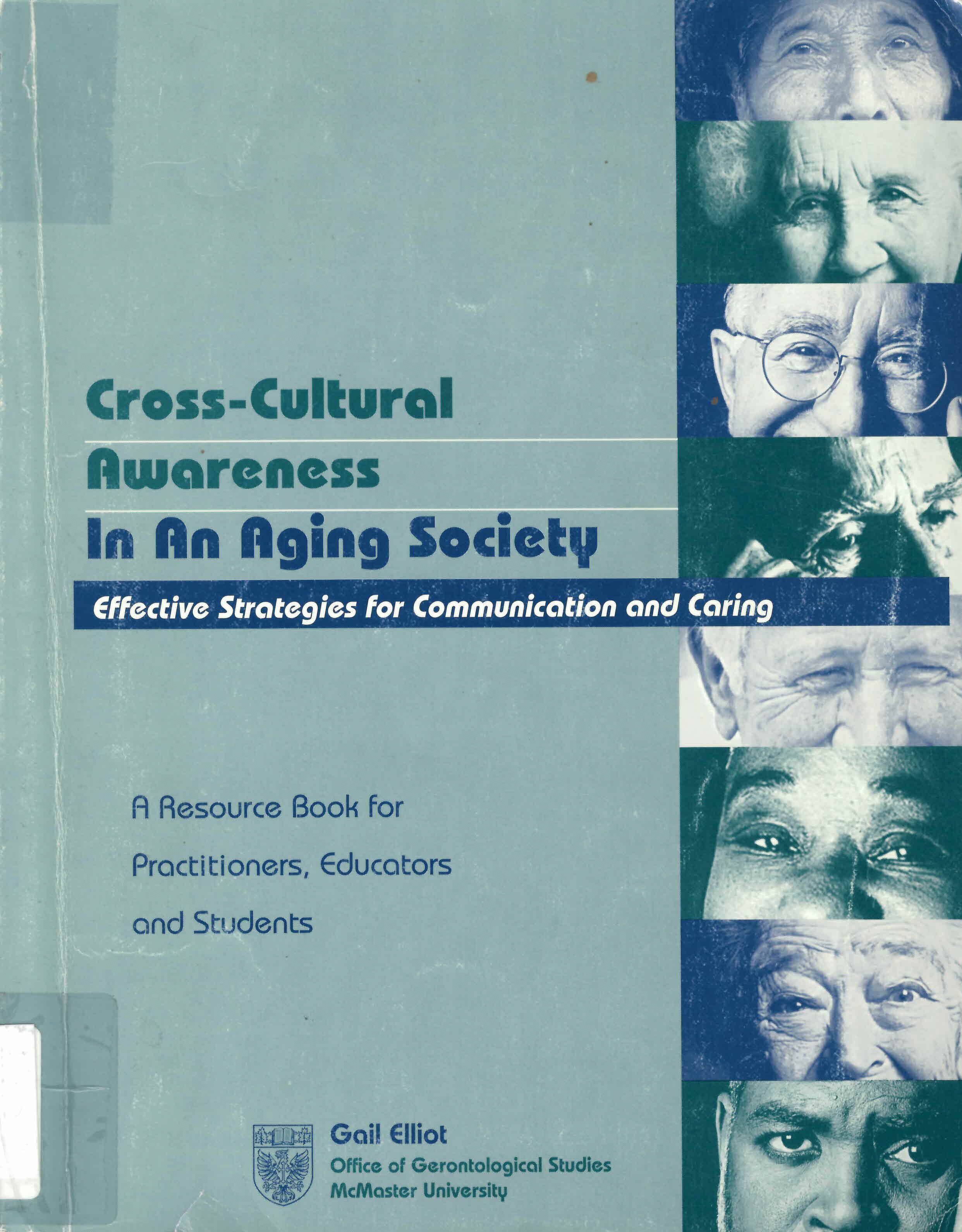 Cross-cultural awareness in an aging society: : effective strategies for communication and caring, a resource book for practitioners, educators and students /