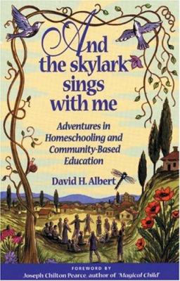 And the skylark sings with me: adventures in homeschooling and community-based education /