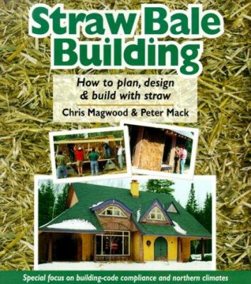 Straw bale building: how to plan, design and build with straw /