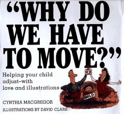 Why do we have to move? : helping your child adjust - with love and illustrations