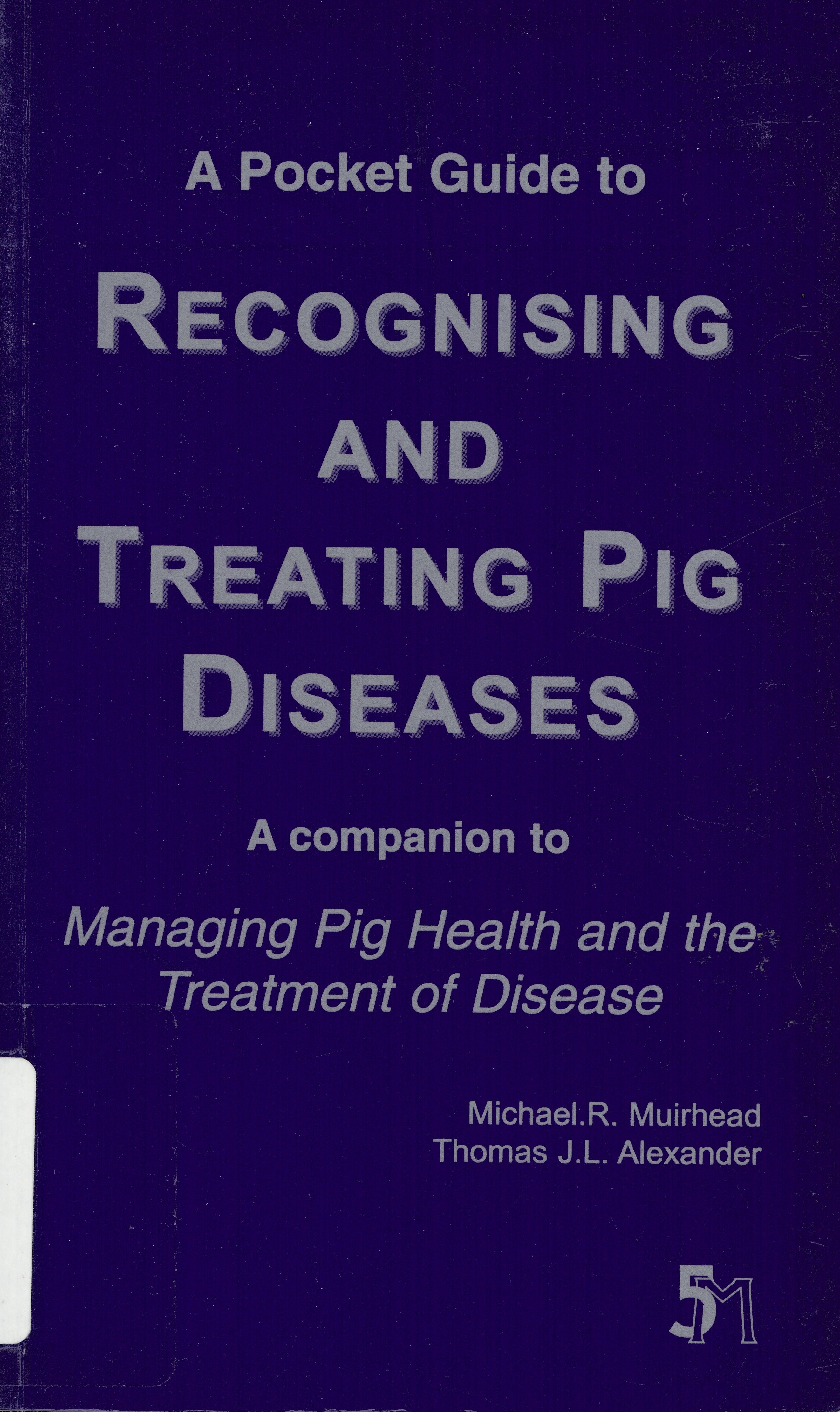 A pocket guide to recognising and treating pig diseases : a companion to Managing pig health and the treatment of disease