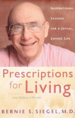 Prescriptions for living: inspirational lessons for a joyful, loving life /