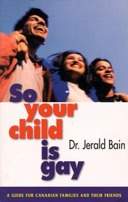 So your child is gay: a guide for Canadian families and their friends /