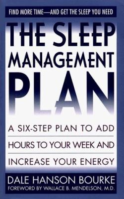 The sleep management plan: a six-step plan to add hours to your week and increase your energy /