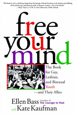 Free your mind: the book for gay, lesbian, and bisexual youth--and their allies /