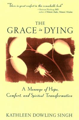 The grace in dying: how we are transformed spiritually as we die /