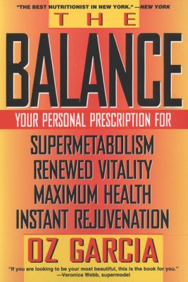 The balance: your personal prescription for super metabolism, renewed vitality, maximum health and instant rejuvination /