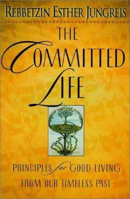 The committed life: principles for good living from our timeless past.
