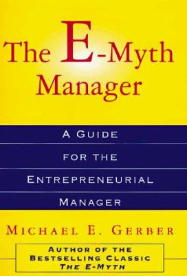 The e-myth manager: why management doesn't work-and what to do about it.