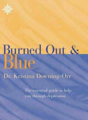 What to do if you're burned out and blue: the essential guide to help you through depression.