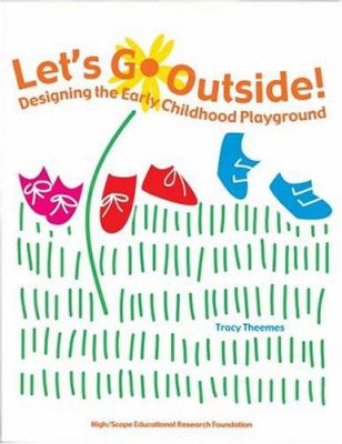 Let's go outside!: designing the early childhood playground.