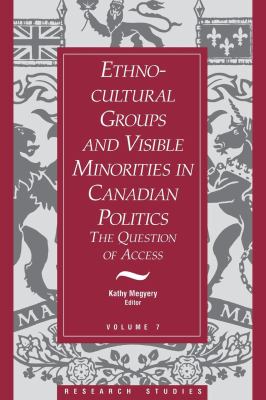 Ethno-cultural groups and visible minorities in Canadian  politics: the question of access /