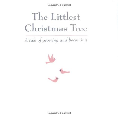 The littlest Christmas tree: : a tale of growing and becoming