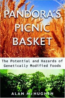 Pandora's picnic basket: the potential and hazards of genetically modified foods /