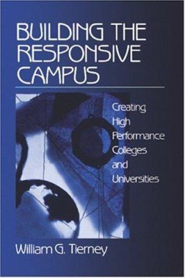 Building the responsive campus: creating high performance colleges and universities /