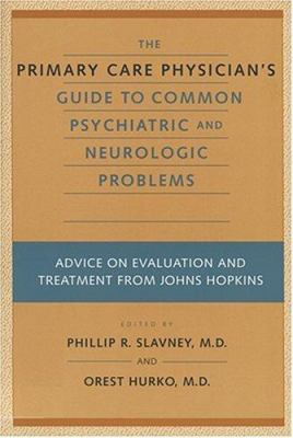 The primary care physician's guide to common psychiatric and neurologic problems: advice on evaluation and treatment from Johns Hopkins /