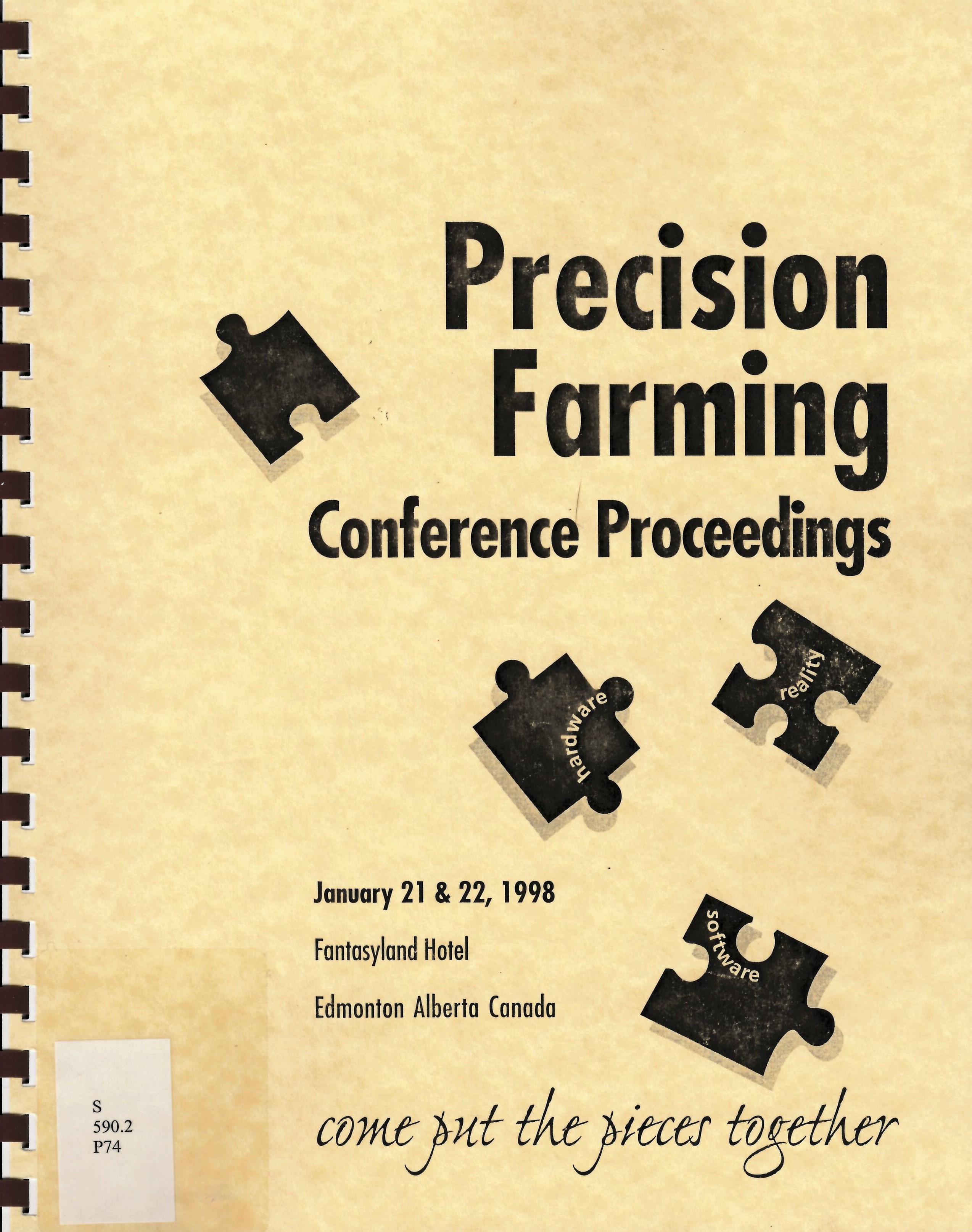 Precision farming ... come put the pieces together! from hardware to software to reality : proceedings of the 1998 Precision Farming Conference and Tradeshow, January 21 & 22, 1998, Fantasyland Hotel, Edmonton, Alberta