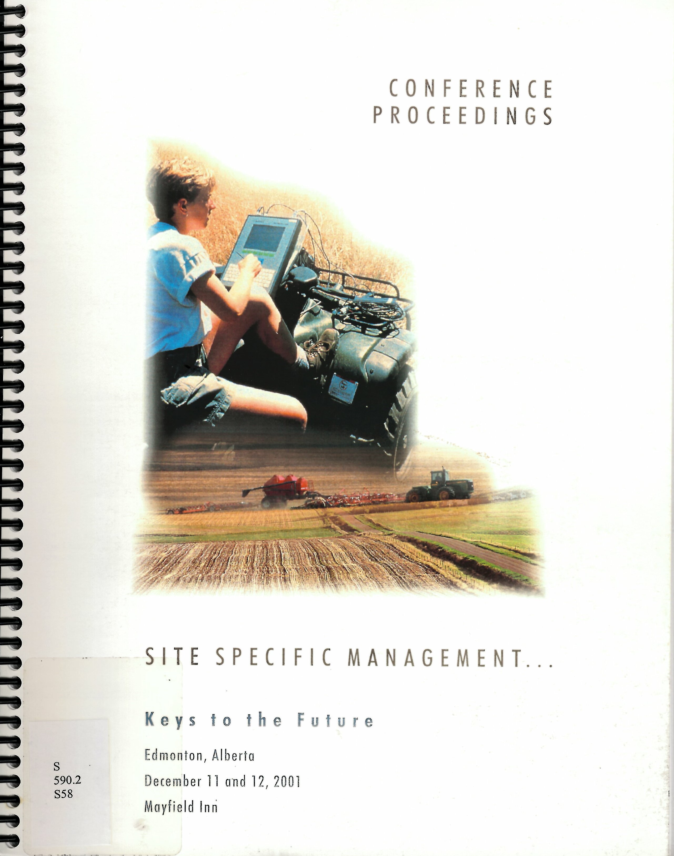 Site specific management ... keys to the future : proceedings of the 2001 Site Specific Management Conference and Trade Show, December 11 and 12, 2001, Mayfield Inn, Edmonton, Alberta