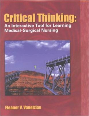 Critical thinking : an interactive tool for learning medical-surgical nursing /