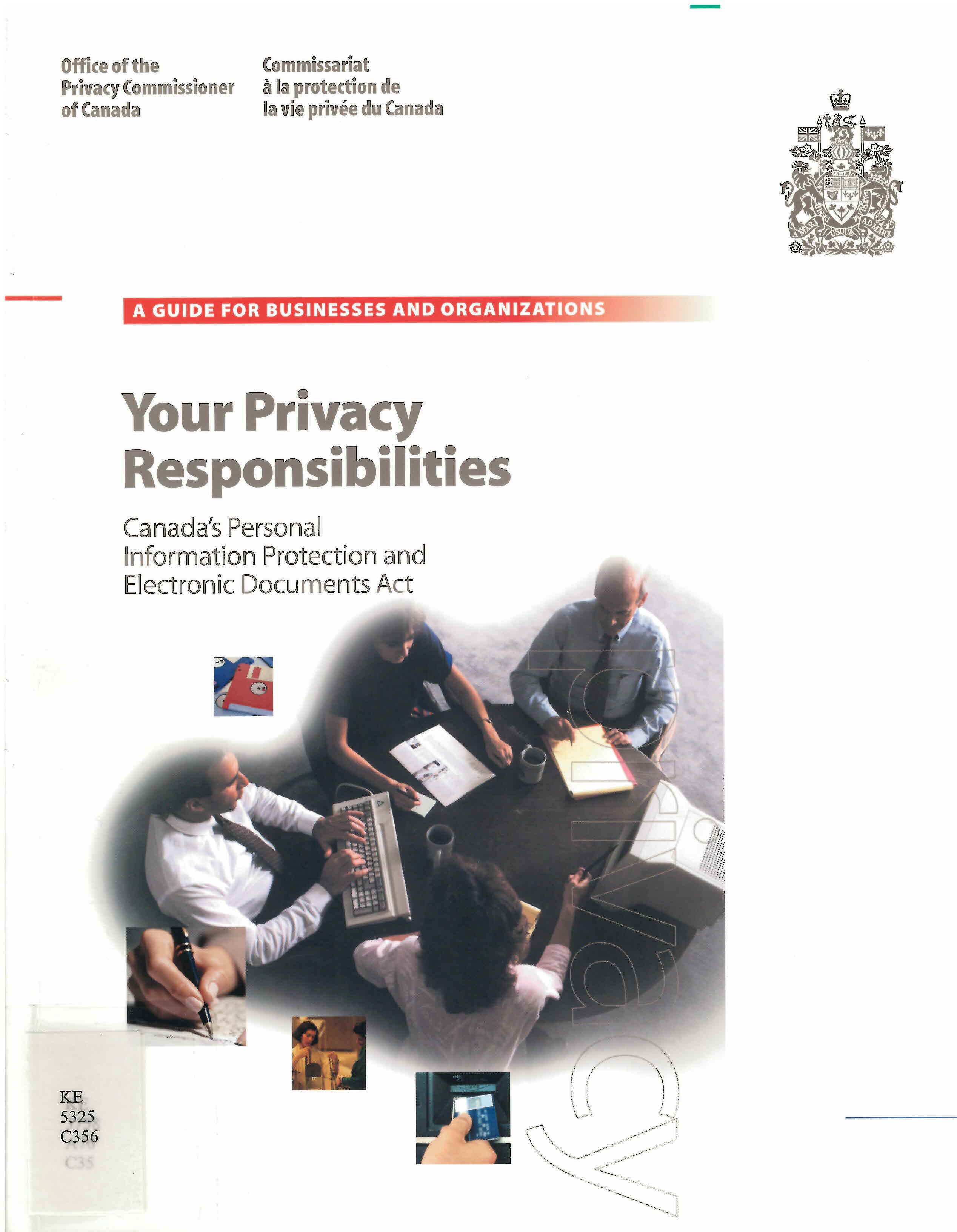 Your privacy responsibilities : Canada's Personal Information Protection and Electronic Documents Act : a guide for businesses and organizations