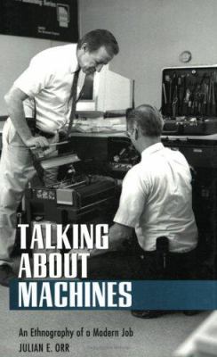 Talking about machines : an ethnography of a modern job /