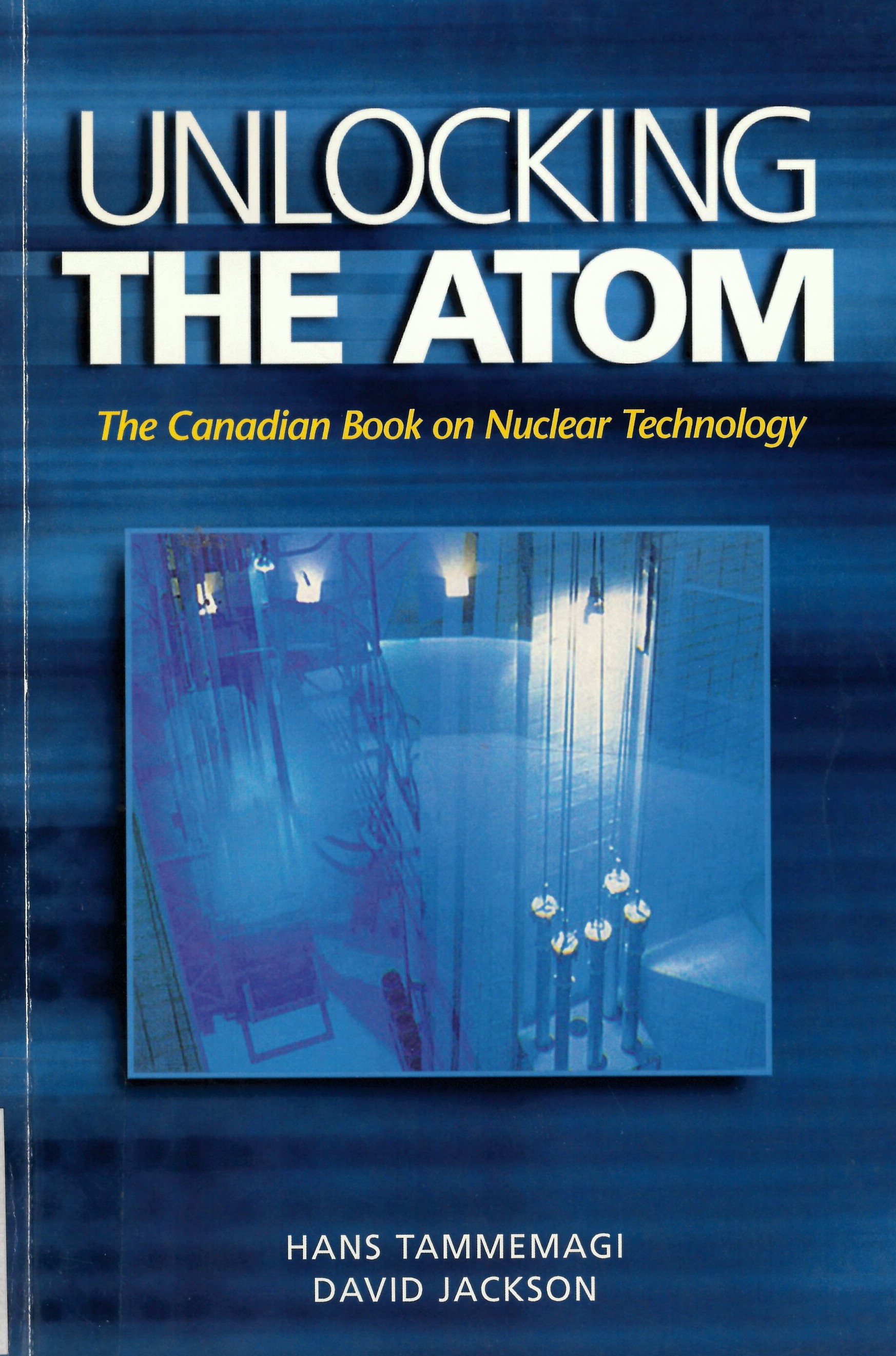 Unlocking the atom : the Canadian book on nuclear technology /