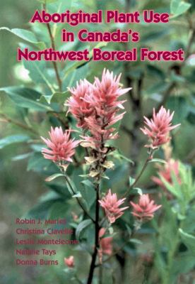 Aboriginal plant use in Canada's northwest boreal forest : Robin J. Marles ... [et al.]