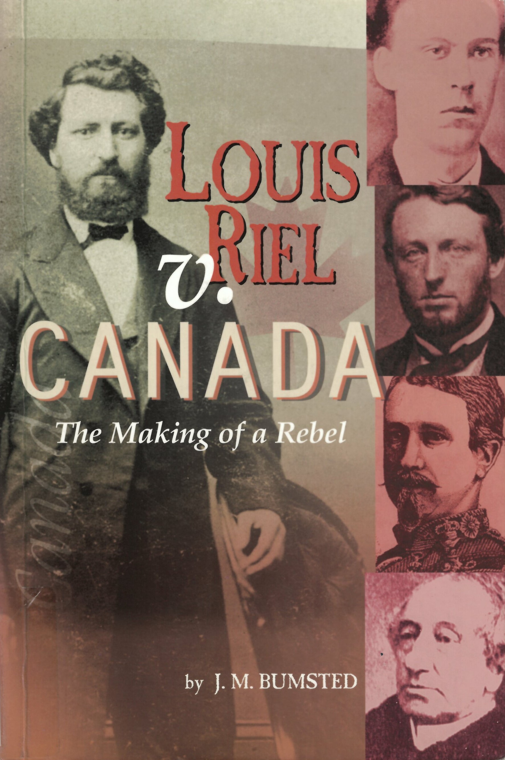 Louis Riel v. Canada : the making of a rebel /