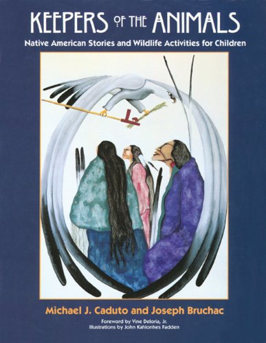 Keepers of the animals : Native American stories and wildlife activities for children /