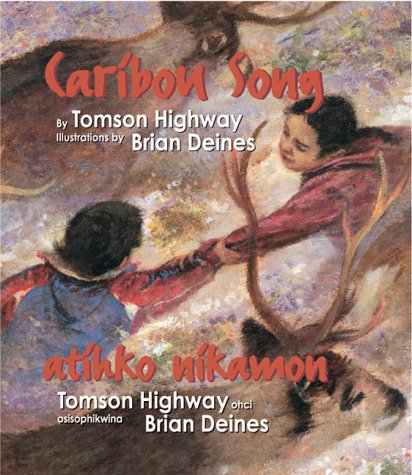 Caribou song /  : Atihko nikamon / Tomson Highway, ohci ; osisopéhikéwina, Brian Deines.