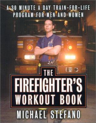 The firefighter's workout book : the 30 minute a day train-for-life program for men and women /