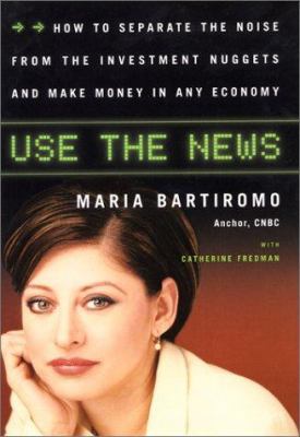 Use the news : how to separate the noise from the investment nuggets and make money in any economy /