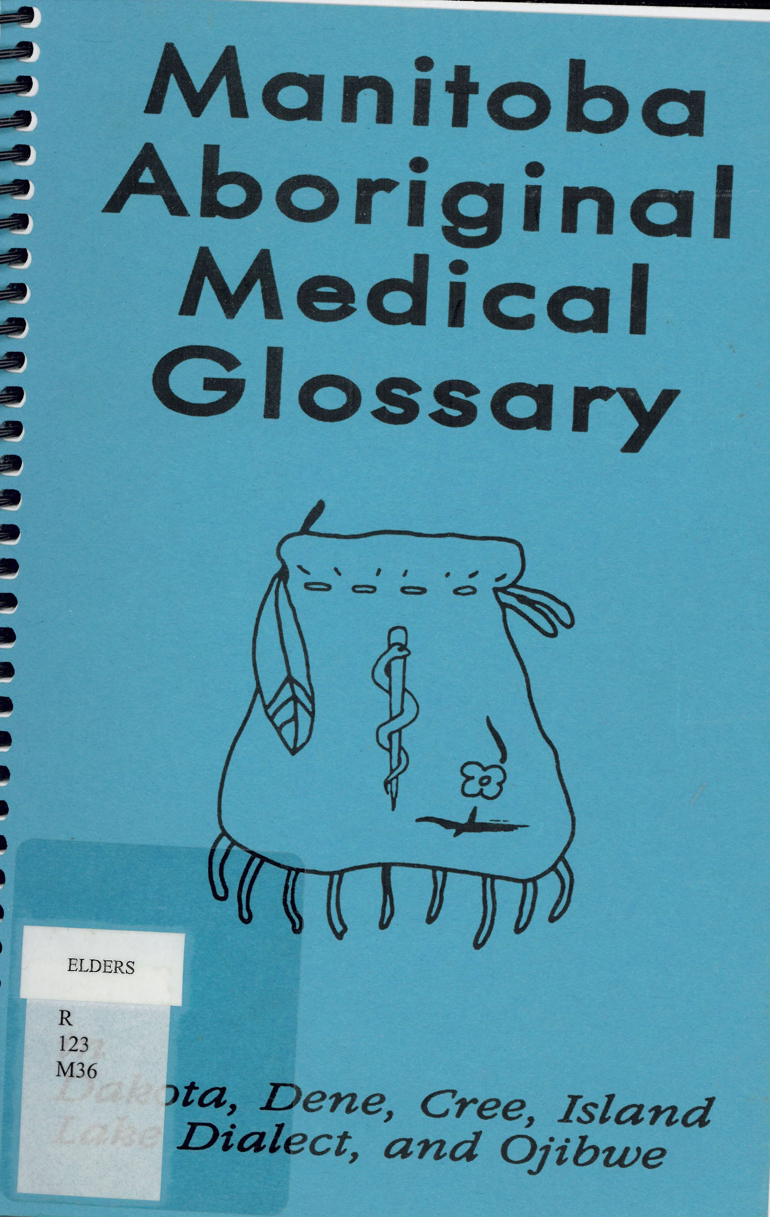 Manitoba aboriginal medical glossary : in Dakota, Dene, Cree, Island Lake dialect and Ojibwe /