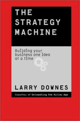 The Strategy machine : building your business one idea at a time /