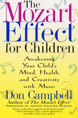 The Mozart effect for children : awakening your child's mind, health, and creativity with music /