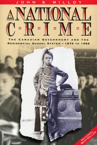 A national crime : the Canadian government and the residential school system, 1879 to 1986 /