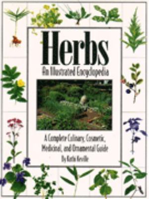 Herbs : an illustrated encyclopedia : a complete culinary, cosmetic, medicinal, and ornamental guide /