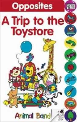 Opposites : a trip to the toy store